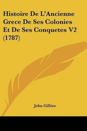 Cover image for Histoire de L'Ancienne Grece de Ses Colonies Et de Ses Conquetes V2 (1787)