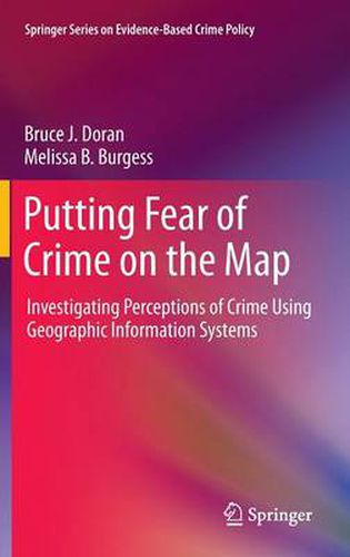 Cover image for Putting Fear of Crime on the Map: Investigating Perceptions of Crime Using Geographic Information Systems