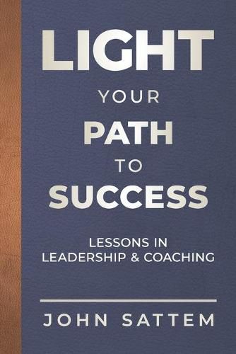 Cover image for Light Your Path to Success: Lessons in Leadership & Coaching