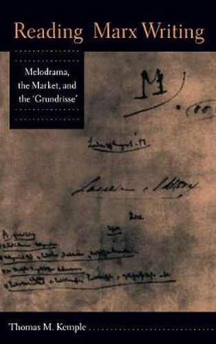 Reading Marx Writing: Melodrama, the Market, and the 'Grundrisse