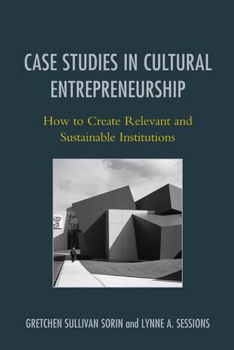 Cover image for Case Studies in Cultural Entrepreneurship: How to Create Relevant and Sustainable Institutions