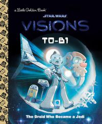 Cover image for T0-B1: The Droid Who Became a Jedi (Star Wars: Visions)