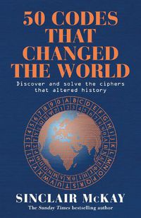 Cover image for 50 Codes that Changed the World: . . . And Your Chance to Solve Them!