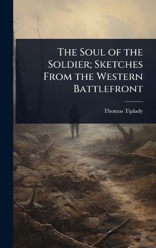 Cover image for The Soul of the Soldier; Sketches From the Western Battlefront