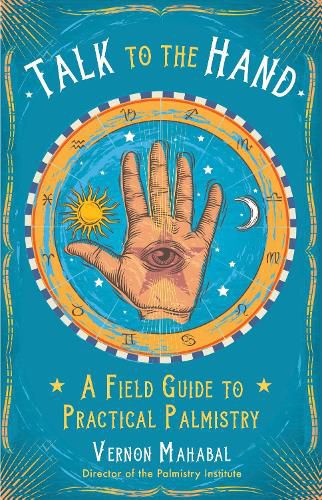 Cover image for Talk to the Hand: A Field Guide to Practical Palmistry