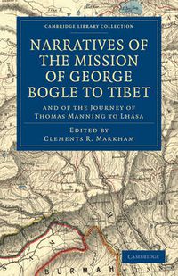 Cover image for Narratives of the Mission of George Bogle to Tibet: and of the Journey of Thomas Manning to Lhasa