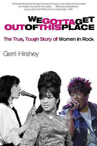 Cover image for We Gotta Get Out of This Place: The True, Tough Story of Women in Rock
