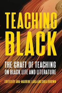 Cover image for Teaching Black: Pedagogy, Practice, and Perspectives on Writing