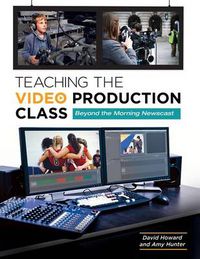 Cover image for Teaching the Video Production Class: Beyond the Morning Newscast