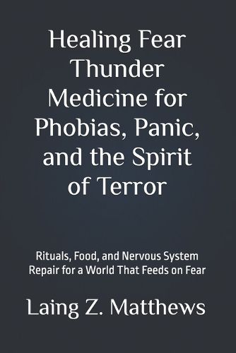 Cover image for Healing Fear - Thunder Medicine for Phobias, Panic, and the Spirit of Terror