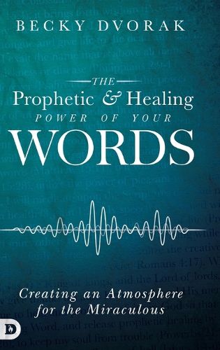 Cover image for The Prophetic and Healing Power of Your Words