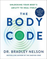 Cover image for The Body Code: Unlocking Your Body's Ability to Heal Itself