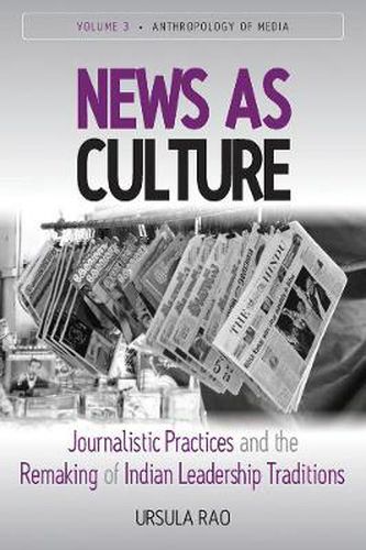 Cover image for News as Culture: Journalistic Practices and the Remaking of Indian Leadership Traditions