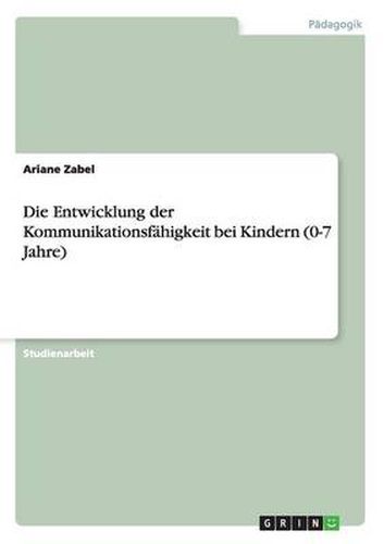 Cover image for Die Entwicklung der Kommunikationsfahigkeit bei Kindern (0-7 Jahre)