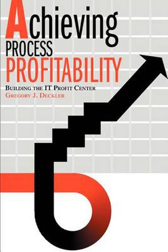 Cover image for Achieving Process Profitability:Building the it Profit Center