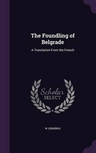 Cover image for The Foundling of Belgrade: A Translation from the French