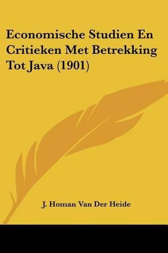 Cover image for Economische Studien En Critieken Met Betrekking Tot Java (1901)