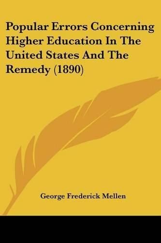 Cover image for Popular Errors Concerning Higher Education in the United States and the Remedy (1890)