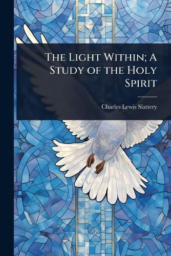 Cover image for The Light Within; A Study of the Holy Spirit