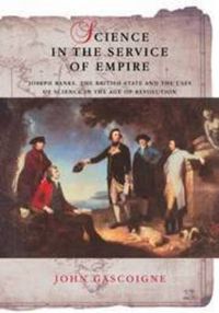Cover image for Science in the Service of Empire: Joseph Banks, the British State and the Uses of Science in the Age of Revolution