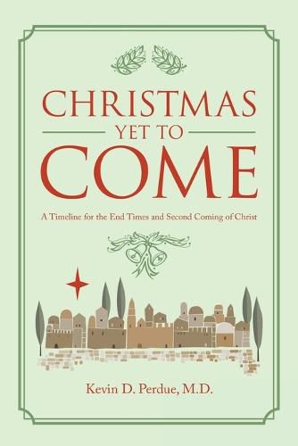 Cover image for Christmas yet to Come: A Timeline for the End Times and Second Coming of Christ