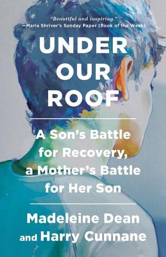 Cover image for Under Our Roof: A Son's Battle for Recovery, a Mother's Battle for Her Son