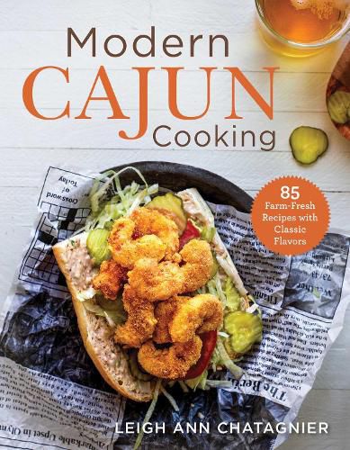 Cover image for Modern Cajun Cooking: 85 Farm-Fresh Recipes with Classic Flavors