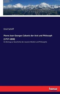 Cover image for Pierre Jean Georges Cabanis der Arzt und Philosoph (1757-1808): Ein Beitrag zur Geschichte der neueren Medizin und Philosophie