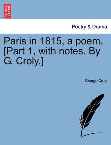 Cover image for Paris in 1815, a Poem. [Part 1, with Notes. by G. Croly.]