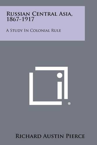 Cover image for Russian Central Asia, 1867-1917: A Study in Colonial Rule