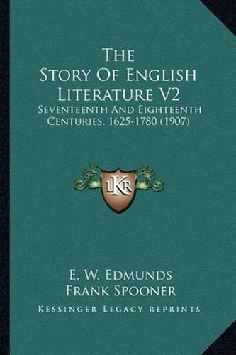 Cover image for The Story of English Literature V2: Seventeenth and Eighteenth Centuries, 1625-1780 (1907)