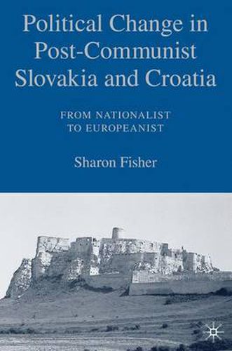 Cover image for Political Change in Post-Communist Slovakia and Croatia: From Nationalist to Europeanist