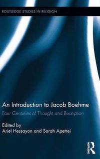 Cover image for An Introduction to Jacob Boehme: Four Centuries of Thought and Reception