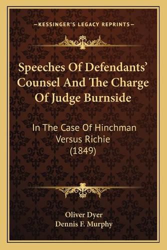 Speeches of Defendants' Counsel and the Charge of Judge Burnside: In the Case of Hinchman Versus Richie (1849)