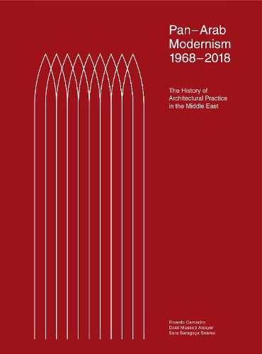 Cover image for Pan-Arab Modernism 1968-2018: The History of Architectural Practice in The Middle East