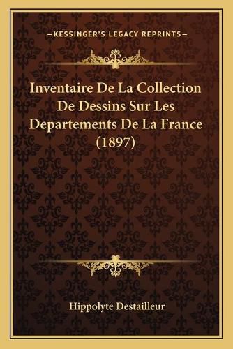 Cover image for Inventaire de La Collection de Dessins Sur Les Departements de La France (1897)