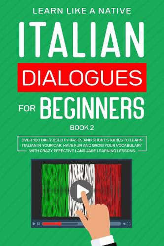 Cover image for Italian Dialogues for Beginners Book 2: Over 100 Daily Used Phrases and Short Stories to Learn Italian in Your Car. Have Fun and Grow Your Vocabulary with Crazy Effective Language Learning Lessons