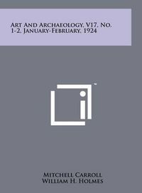 Cover image for Art and Archaeology, V17, No. 1-2, January-February, 1924