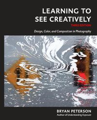 Cover image for Learning to See Creatively, Third Edition - Design , Color, and Composition in Photography