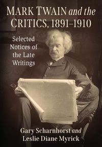 Cover image for Mark Twain and the Critics, 1891-1910: Selected Notices of the Late Writings