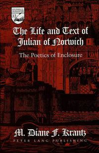 Cover image for The Life and Text of Julian of Norwich: The Poetics of Enclosure