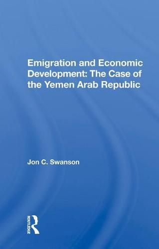 Cover image for Emigration and Economic Development: The Case of the Yemen Arab Republic: The Case Of The Yemen Arab Republic