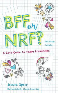 Cover image for BFF or NRF (Not Really Friends): A Girl's Guide to Happy Friendships