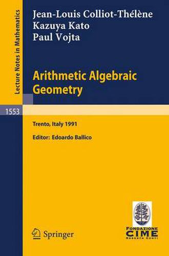 Cover image for Arithmetic Algebraic Geometry: Lectures given at the 2nd Session of the Centro Internazionale Matematico Estivo (C.I.M.E.) held in Trento, Italy, June 24-July 2, 1991