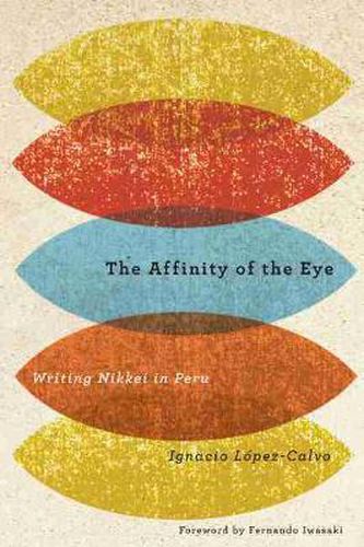 Cover image for The Affinity of the Eye: Writing Nikkei in Peru