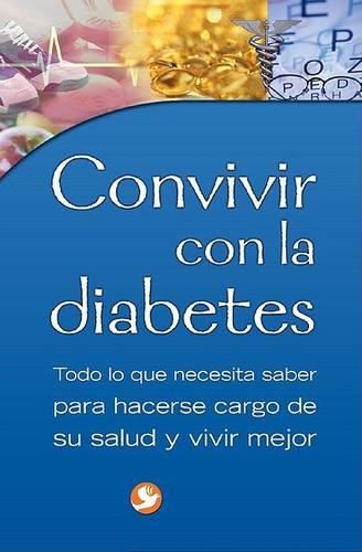 Cover image for Convivir Con la Diabetes: Todo Lo Que Necesita Saber Para Hacerse Cargo de su Salud y Vivir Mejor