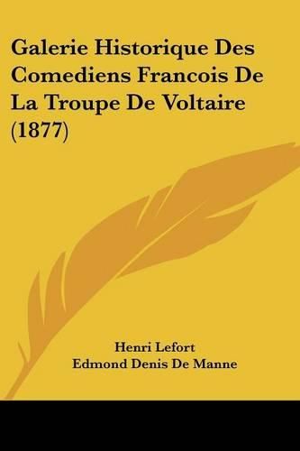 Galerie Historique Des Comediens Francois de La Troupe de Voltaire (1877)