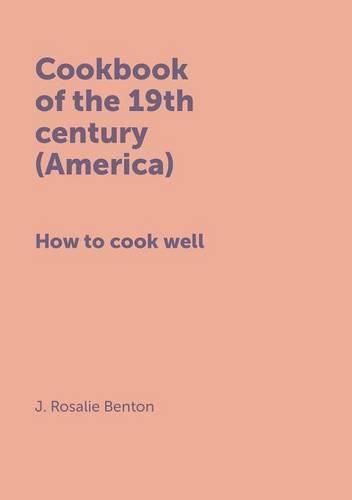 Cover image for Cookbook of the 19th century (America) How to cook well