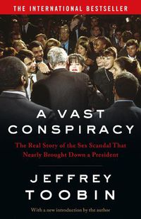 Cover image for A Vast Conspiracy: The Real Story of the Sex Scandal That Nearly Brought Down a President