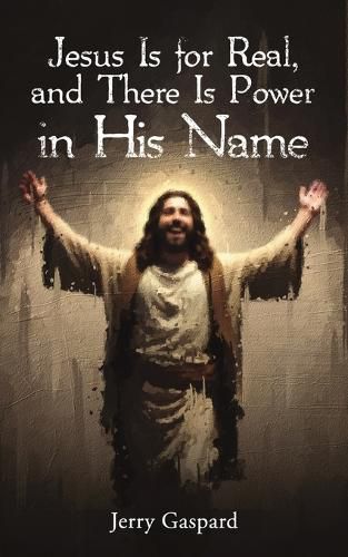 Cover image for Jesus Is for Real, and There Is Power in His Name